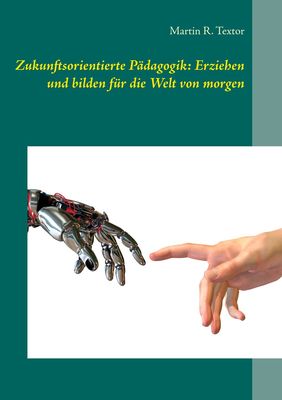 Zukunftsorientierte Pädagogik: Erziehen und Bilden für die Welt von morgen